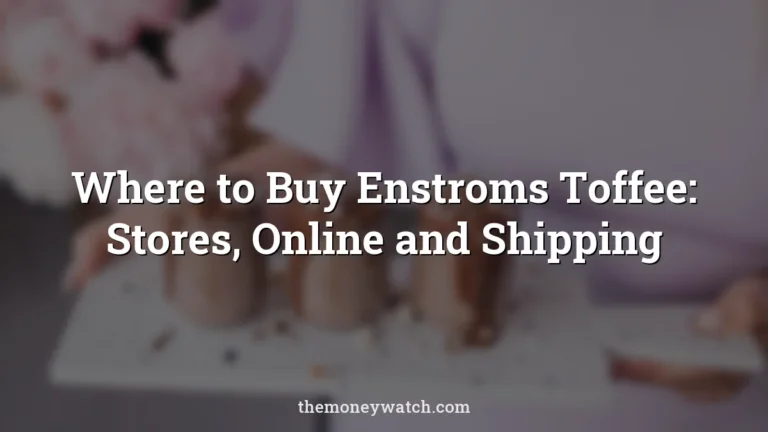 Where to Buy Enstroms Toffee: Stores, Online and Shipping