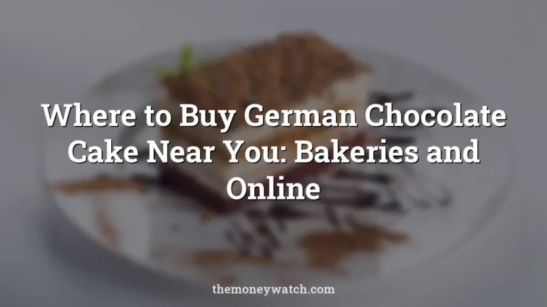 Where to Buy German Chocolate Cake Near You: Bakeries and Online