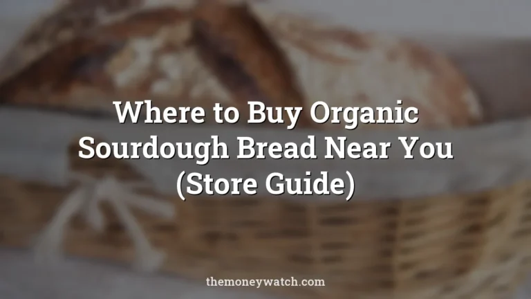 Where to Buy Organic Sourdough Bread Near You (Store Guide)