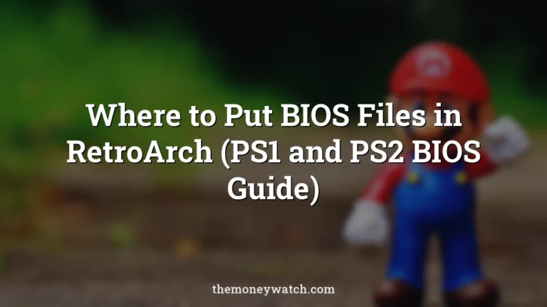 Where to Put BIOS Files in RetroArch (PS1 and PS2 BIOS Guide)