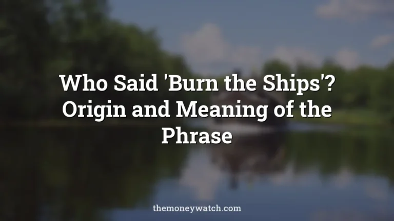 Who Said 'Burn the Ships'? Origin and Meaning of the Phrase