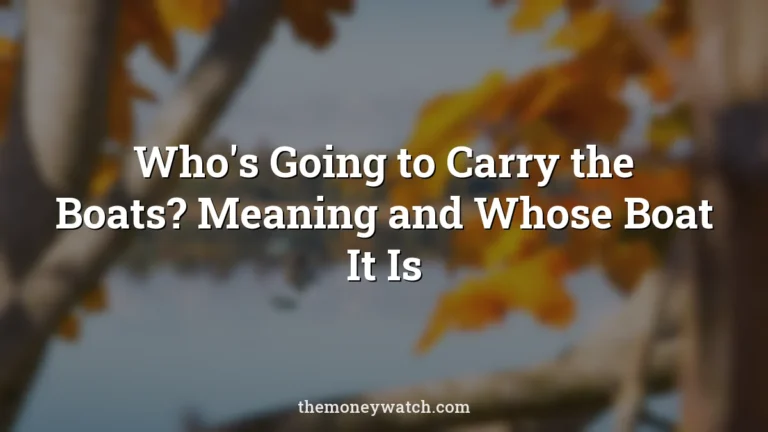 Who's Going to Carry the Boats? Meaning and Whose Boat It Is