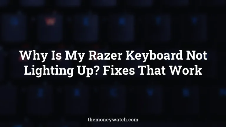 Why Is My Razer Keyboard Not Lighting Up? Fixes That Work